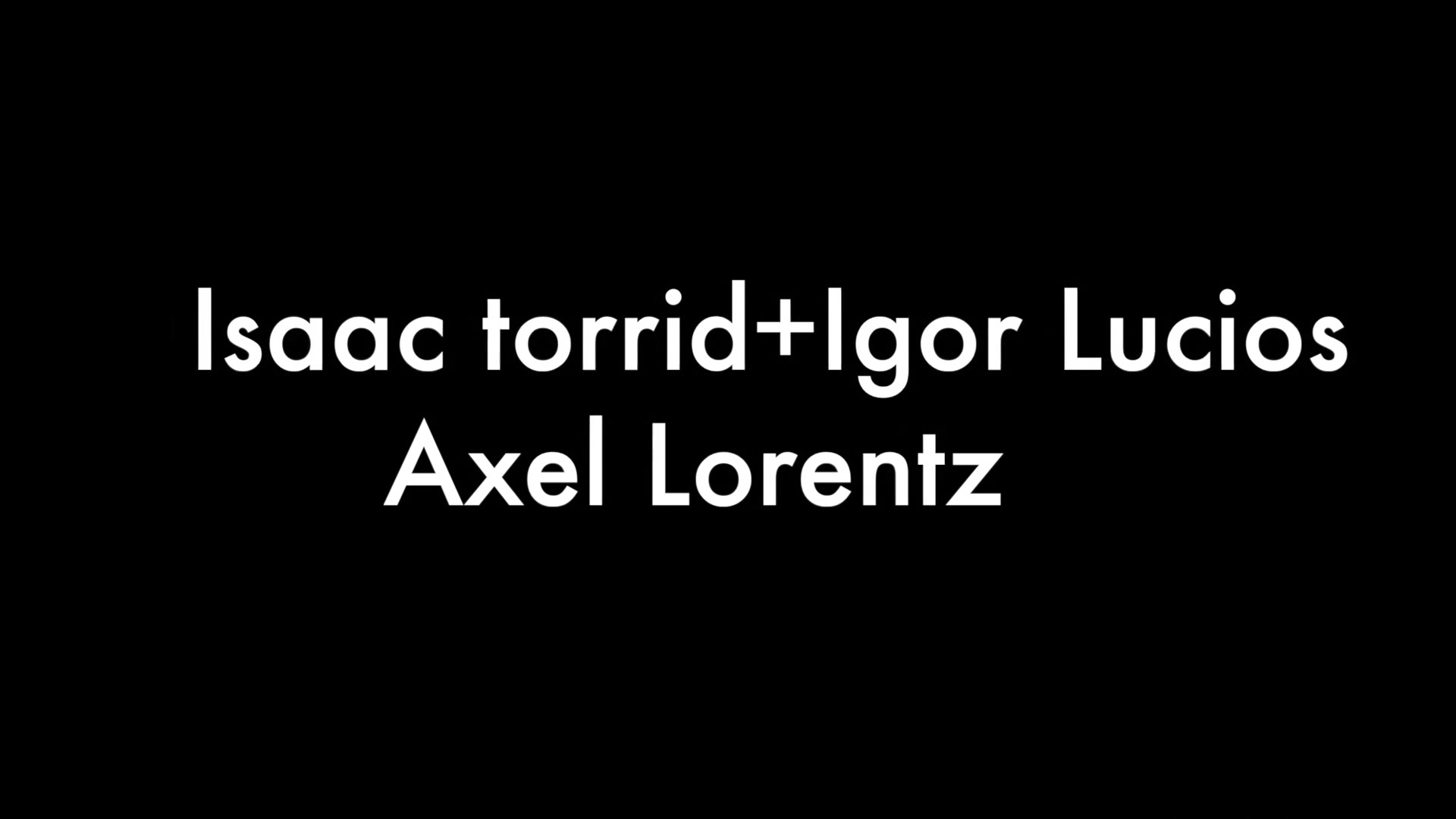 Isaac Torrid, Igor Lucios and Axel Lorentz