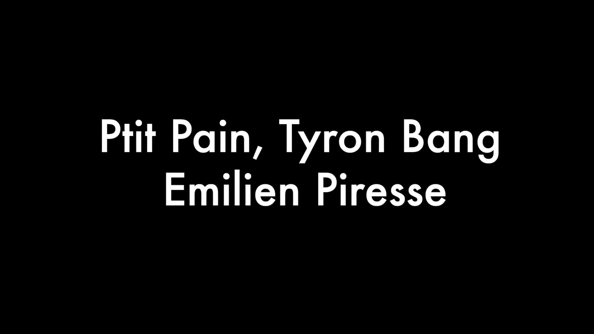 Ptit Pain, Tyron Bang and Emilien Piresse