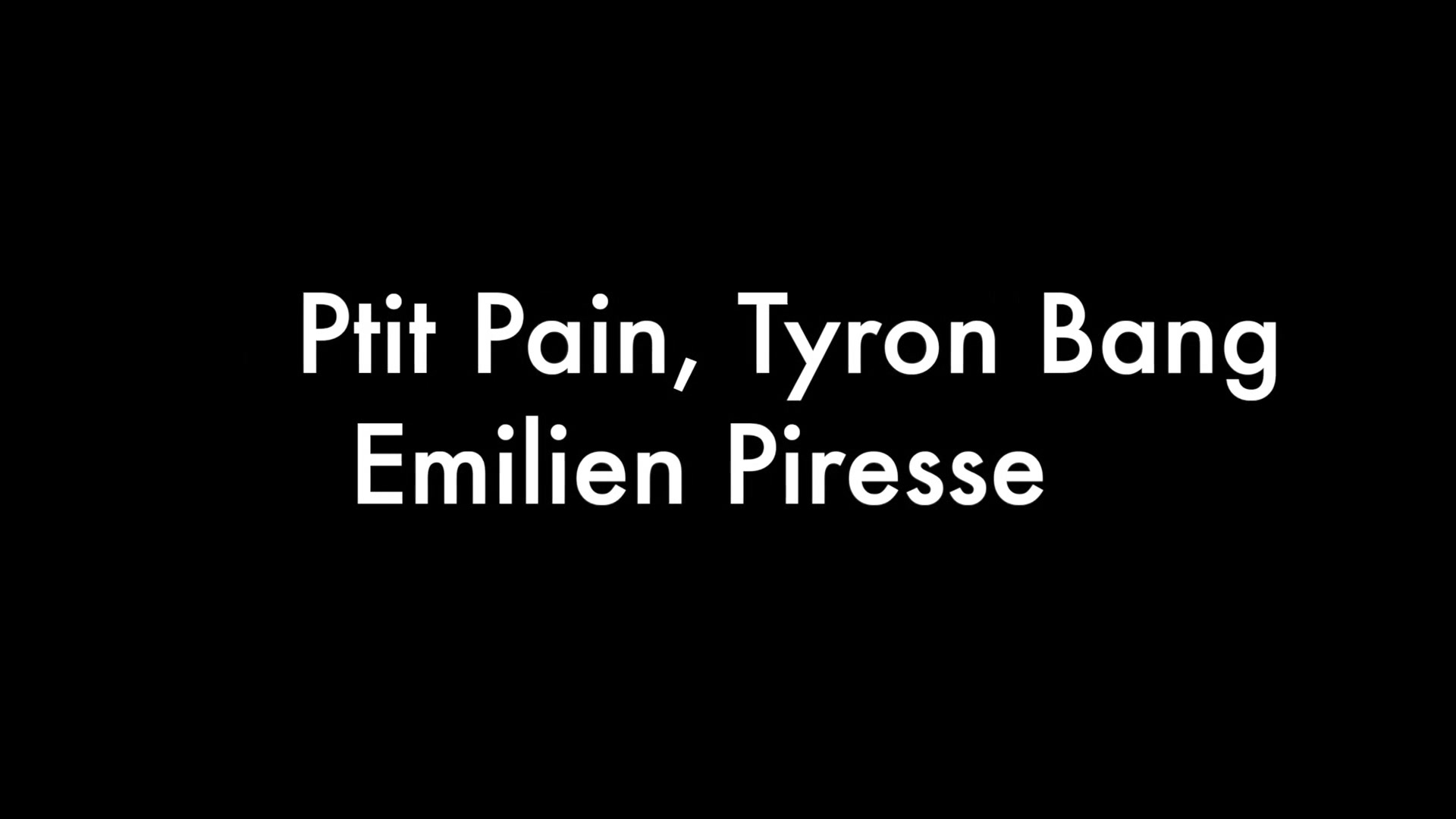 Ptit Pain, Tyron Bang and Emilien Piresse