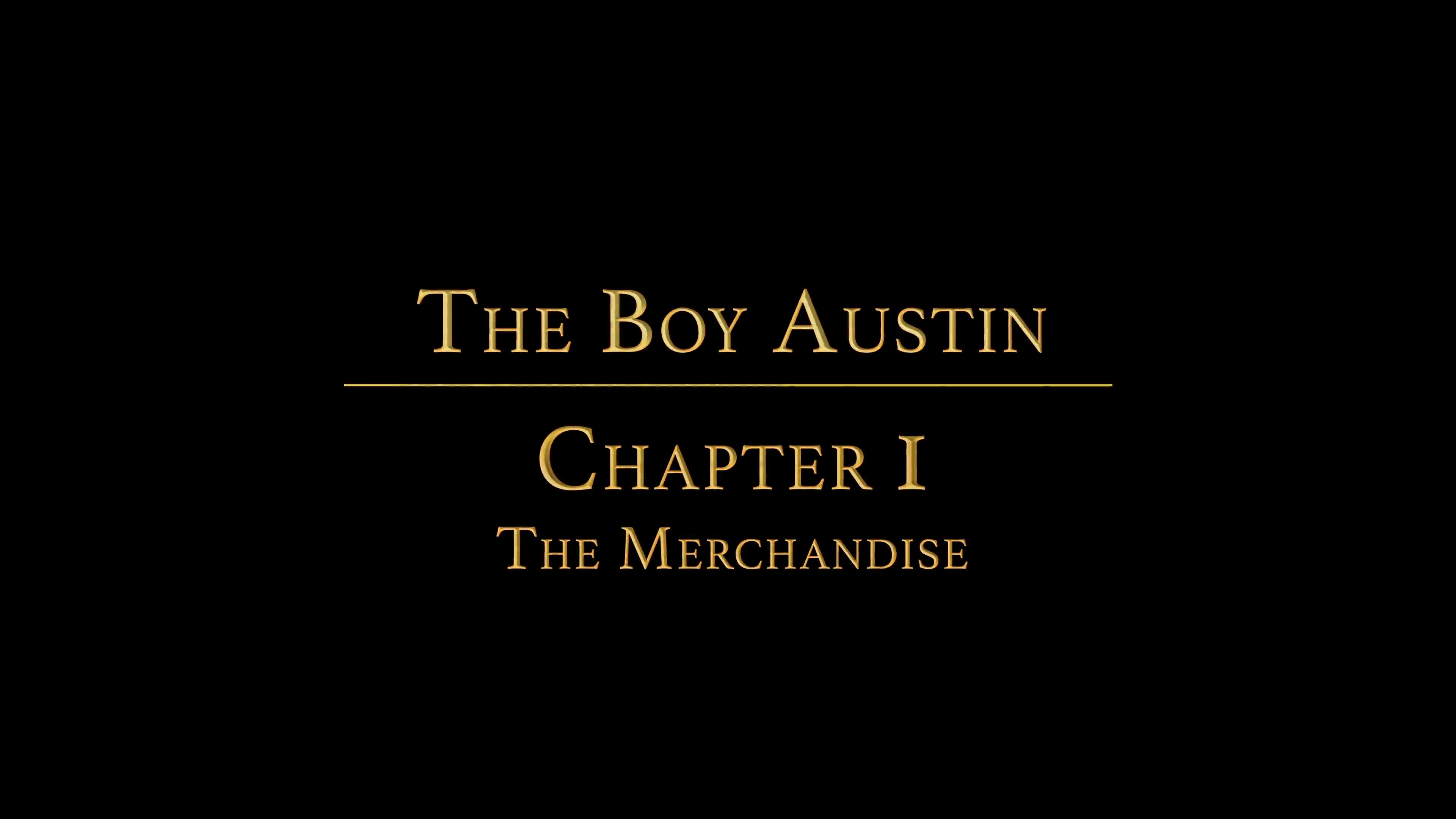 THE BOY AUSTIN chapter 1 - The Merchandise