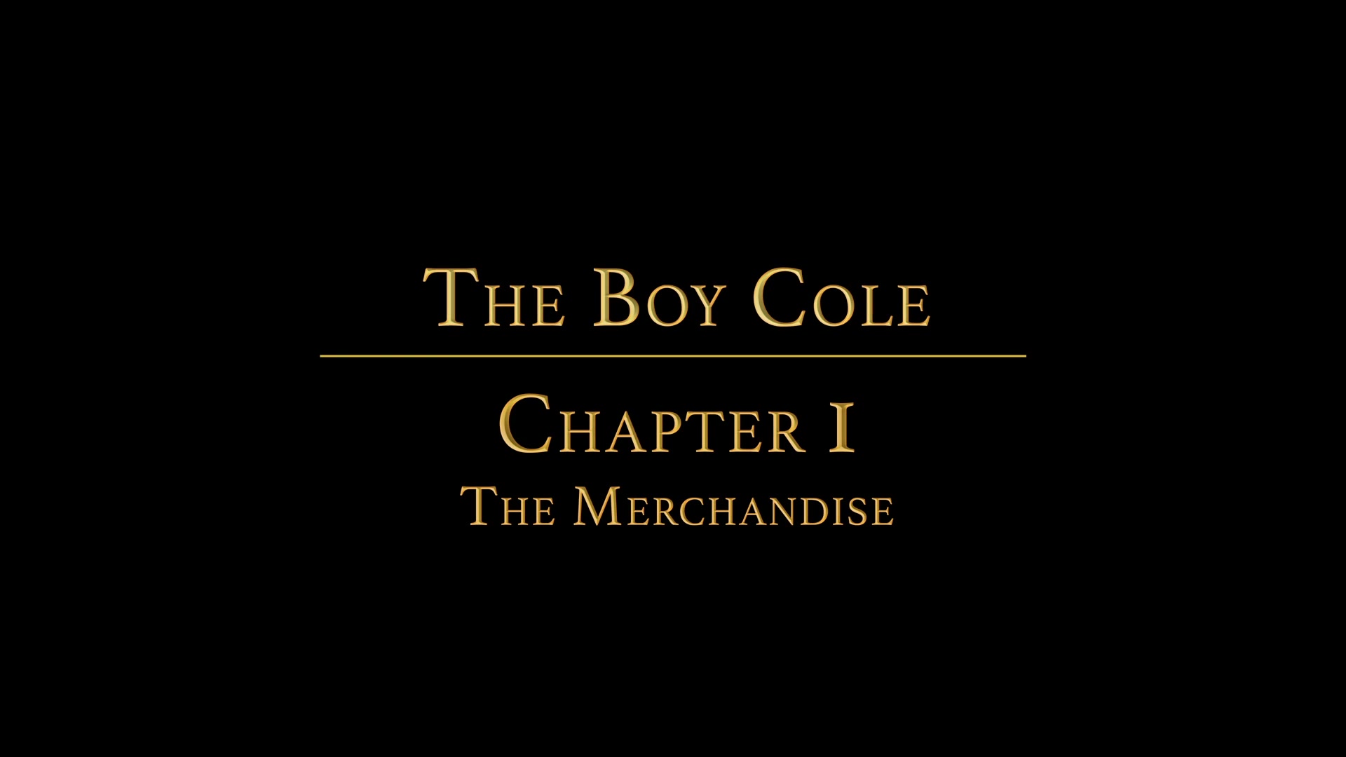 THE BOY COLE Chapter 1 - The Merchandise