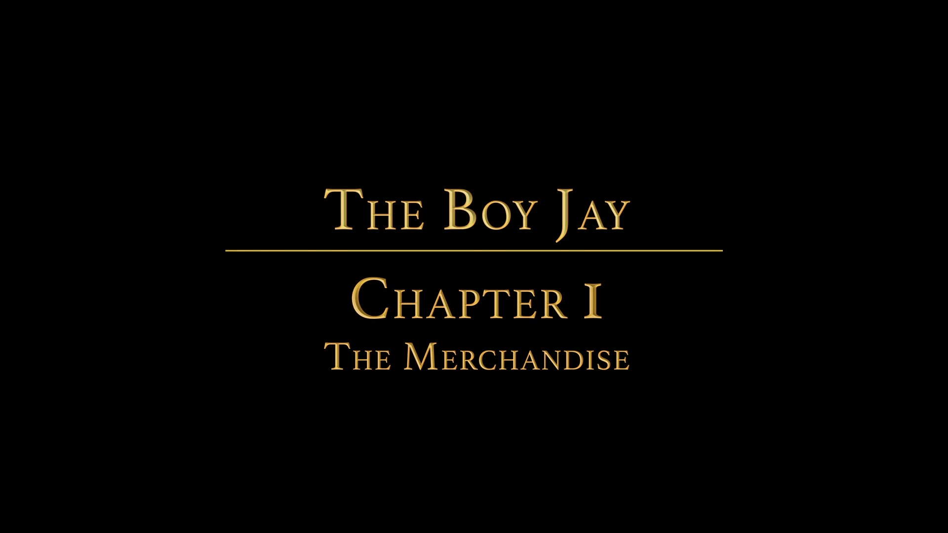 THE BOY JAY Chapter 1 - The Merchandise