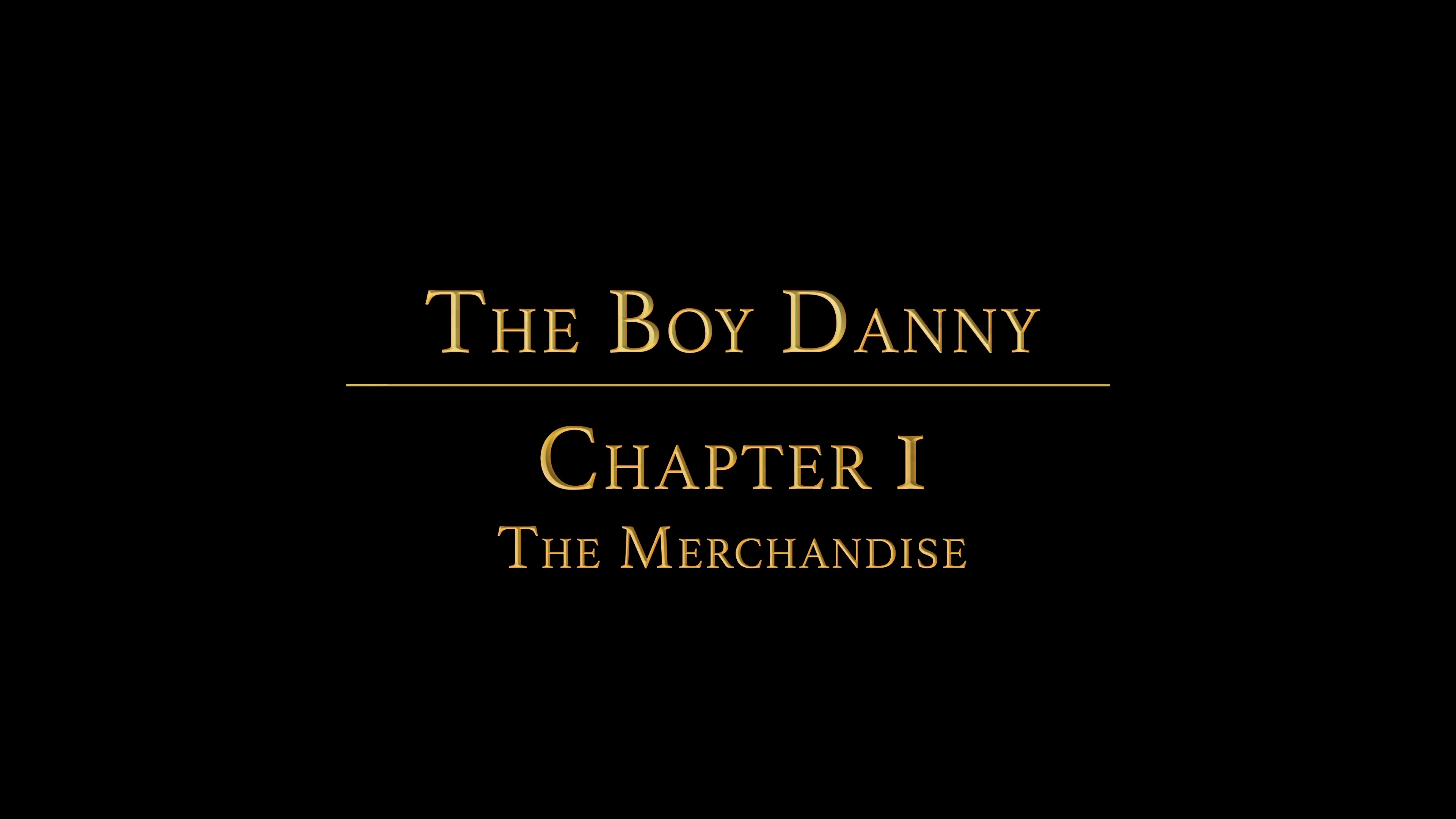 THE BOY DANNY Chapter 1 - The Merchandise