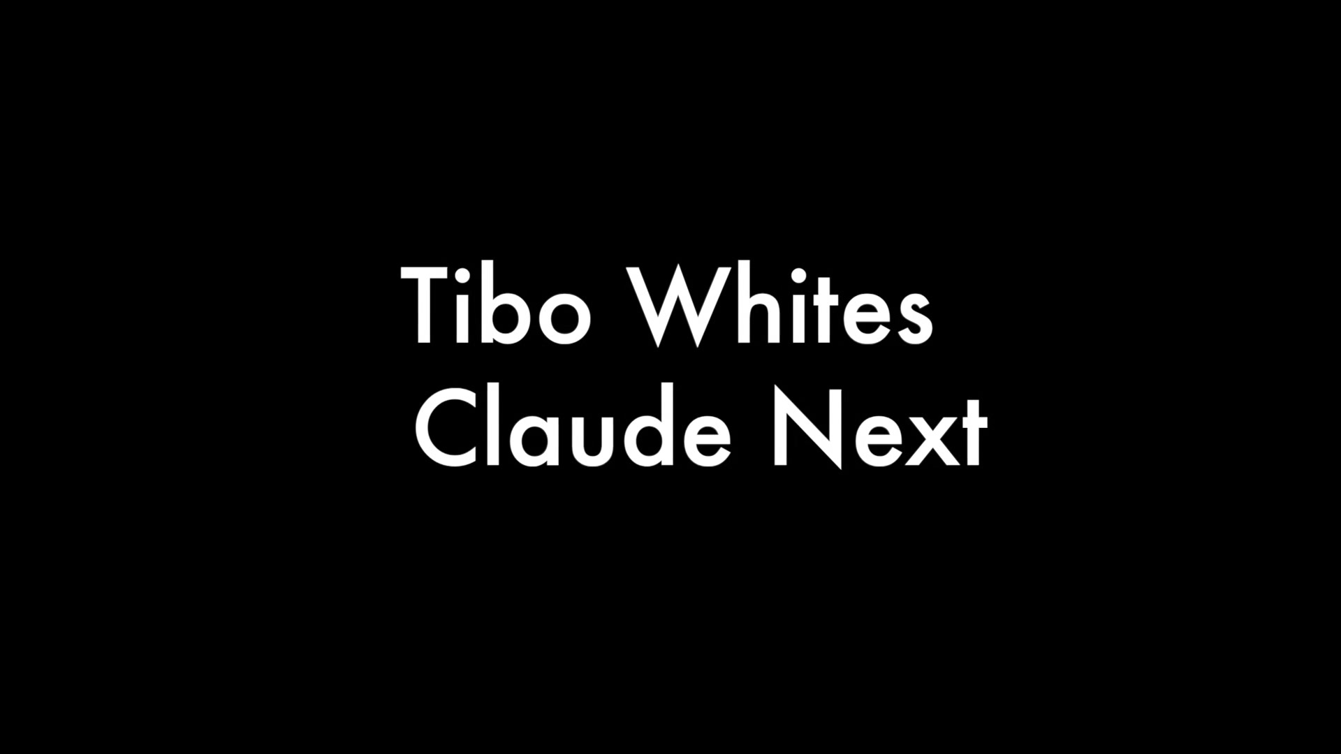 Tibo Whites and Claude Next