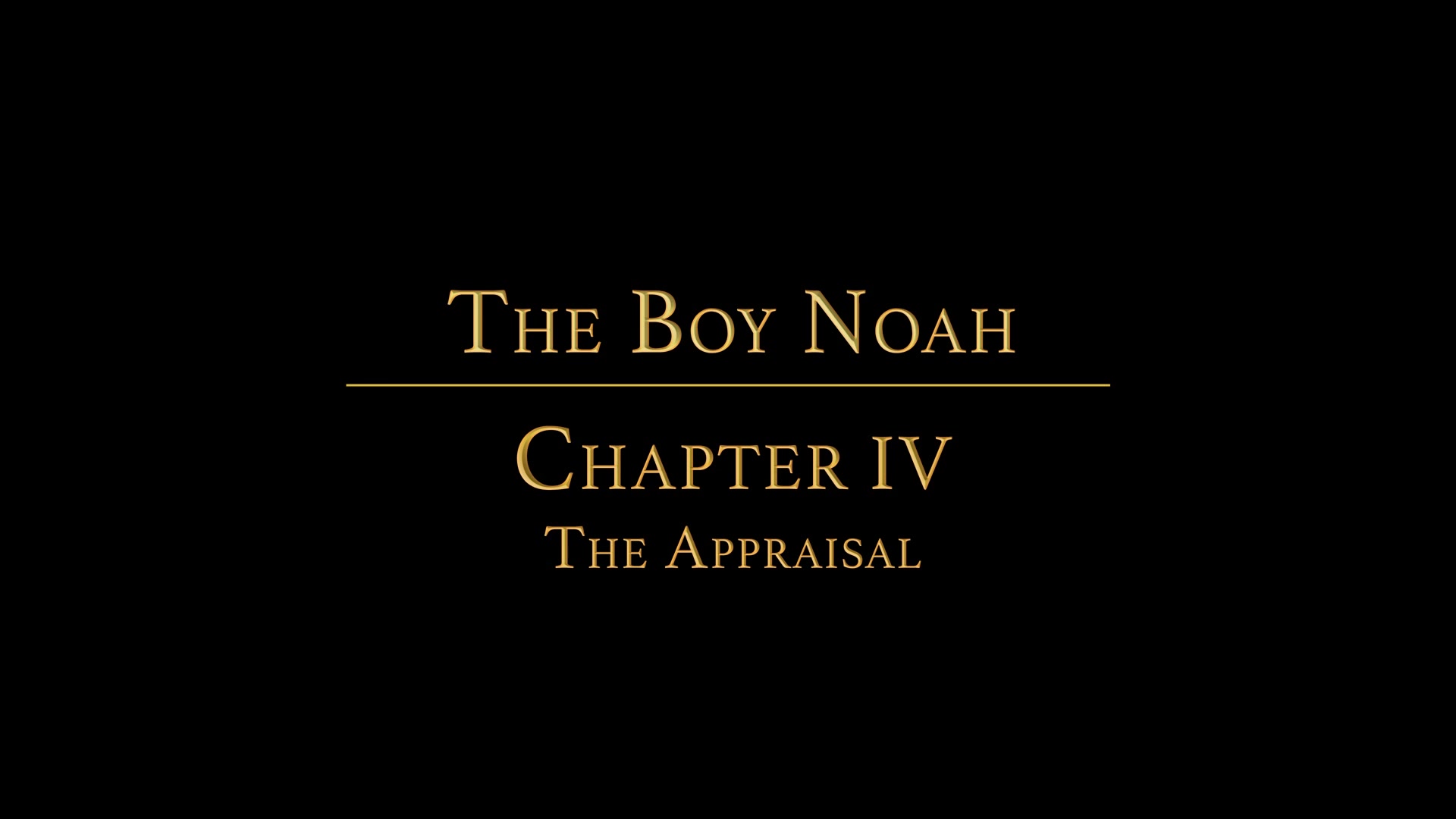 THE BOY NOAH Chapter 4 - Appraisal
