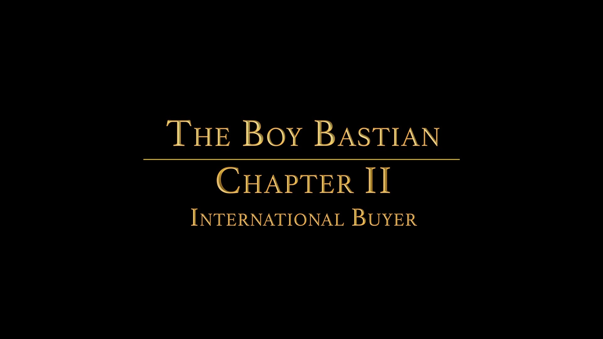 THE BOY BASTIAN Chapter 2 - International Buyer