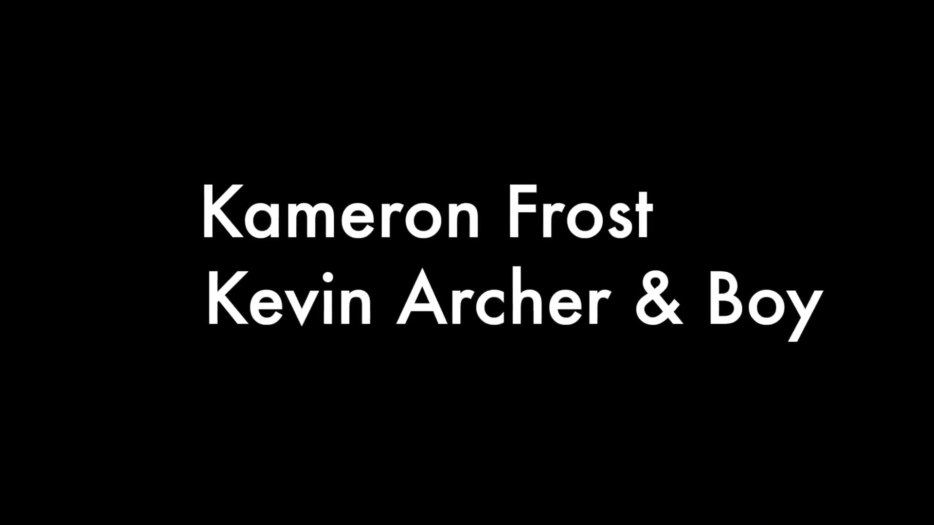 Kameron Frost and Kevin Archer and Boy