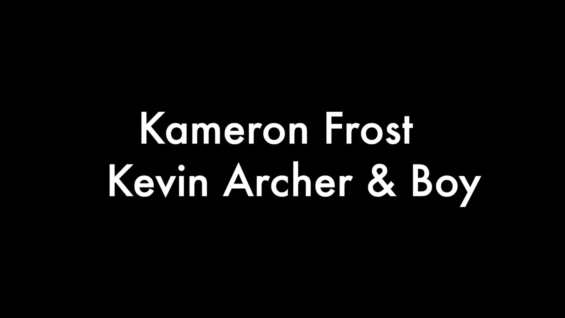 Kameron Frost and Kevin Archer and Boy