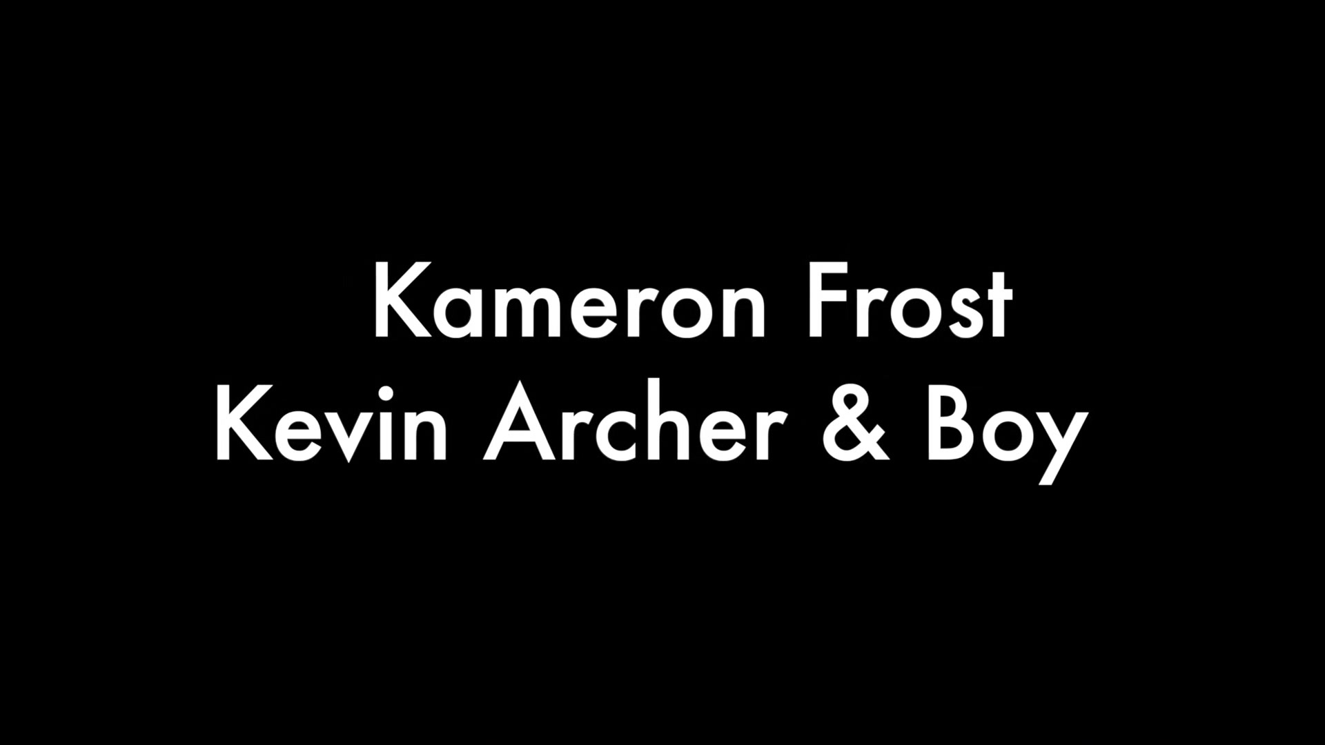 Kameron Frost and Kevin Archer and Boy