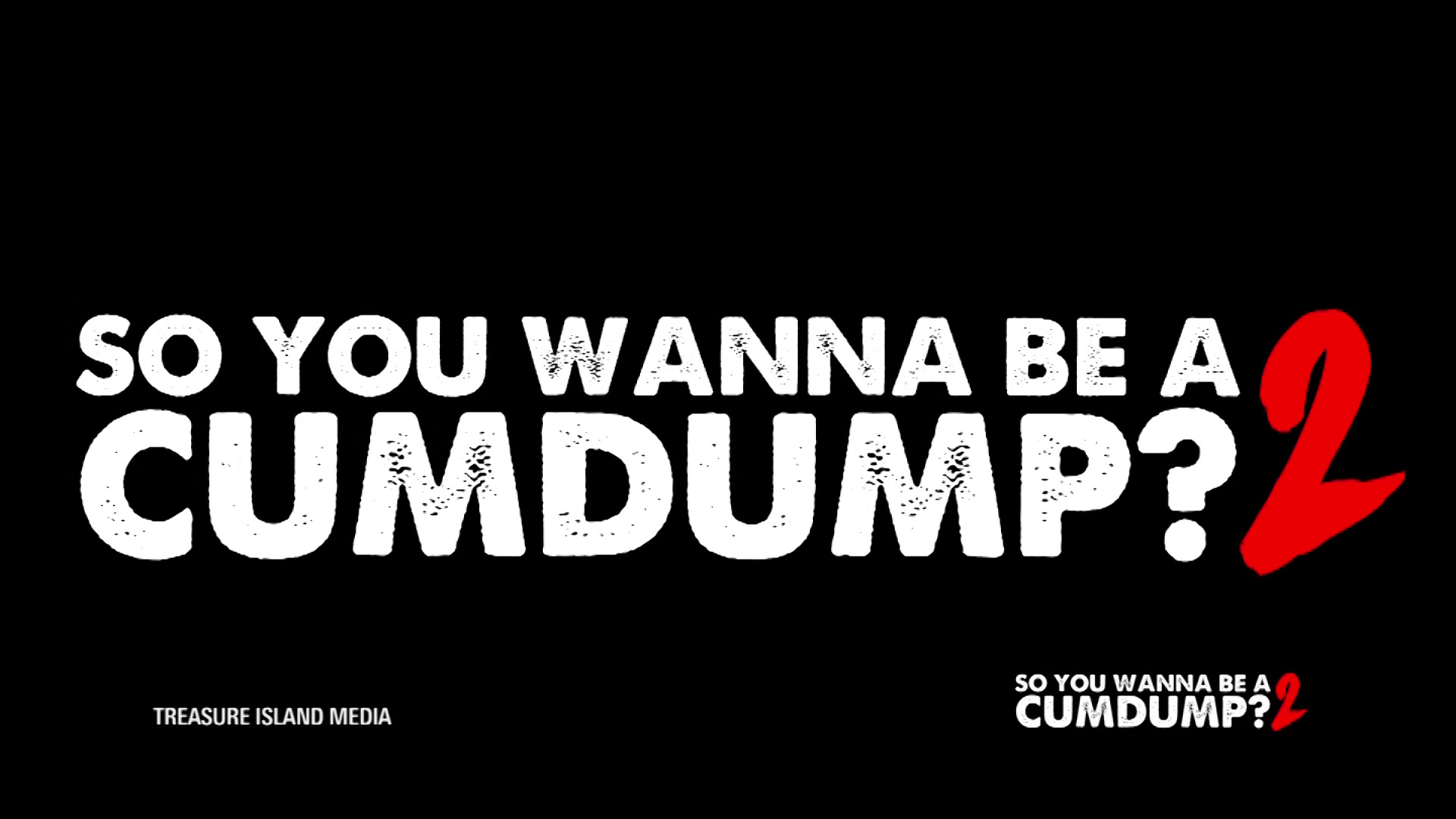 So You Wanna Be A Cum Dump 2 - Treasure Island Media