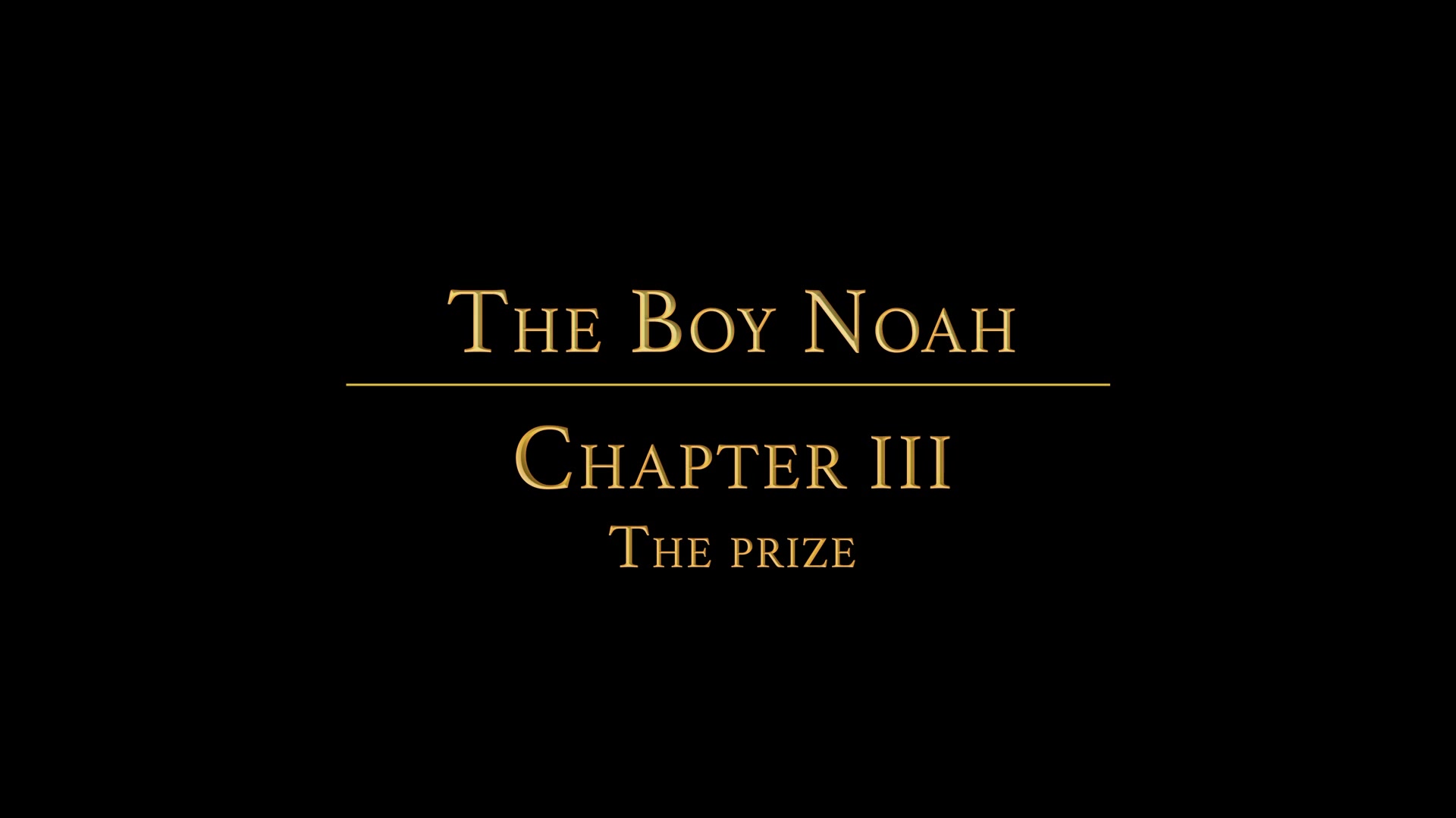 THE BOY NOAH Chapter 3 - The Prize
