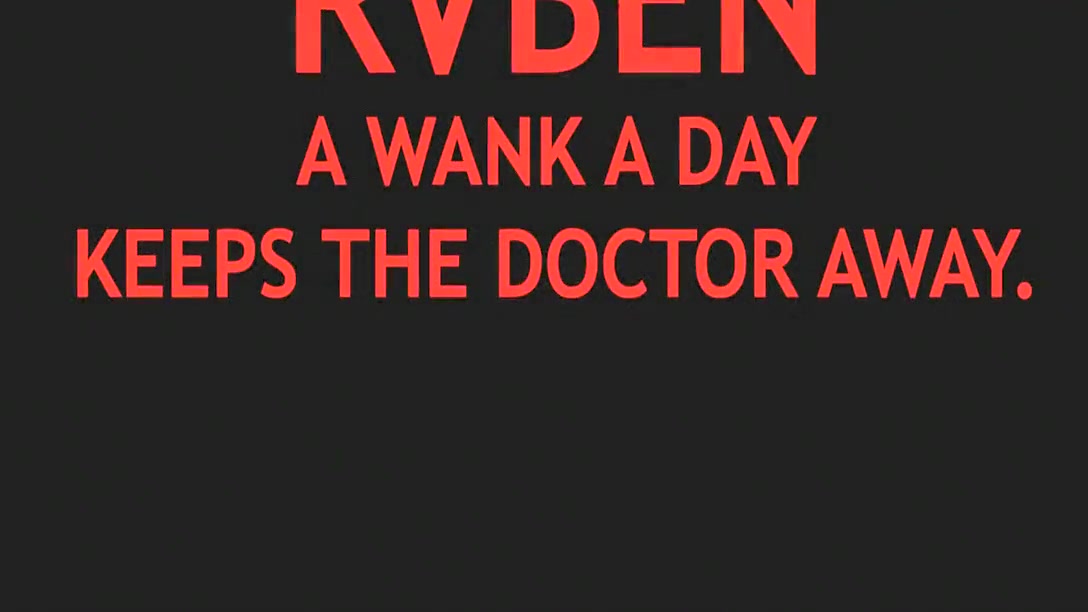 A wank a day keeps the doctor away.