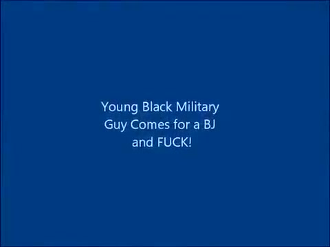 Darksome Military Boy-Friend comes for a BJ and a FUCK