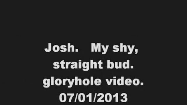 Josh. Gloryhole Movie. 07/01/2013