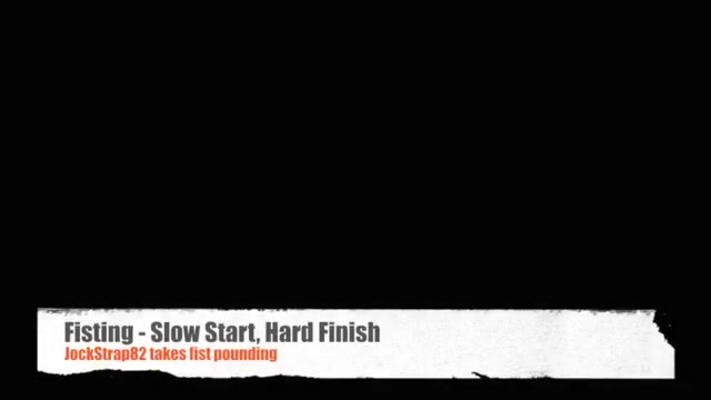 Fisting - Slow Start, Hard Finish