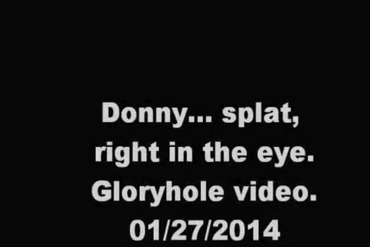Donny. A shot in the eye. gloryhole video. 01/27/2014