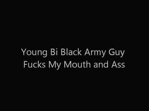 Young Bi Black Army Guy Fucks My Mouth and Ass!