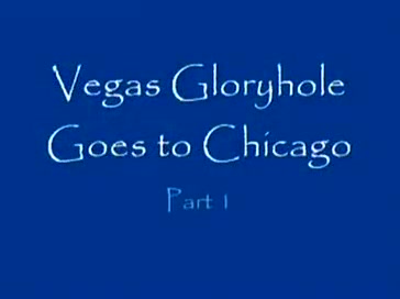 Vegas Gloryhole Goes to Chicago