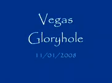 Vegas Gloryhole - 11/01/2008