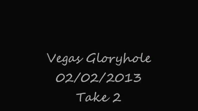 Vegas Gloryhole - 02/02/2013 - Take 2