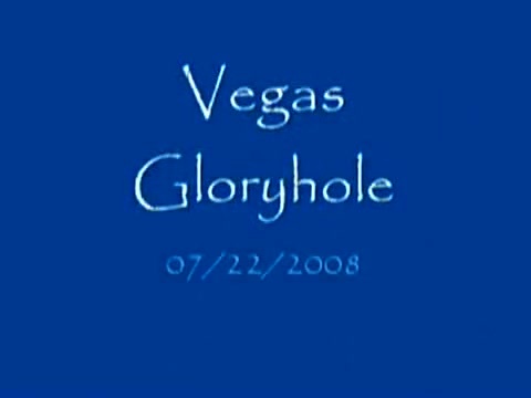 Vegas Gloryhole - 07/22/2008