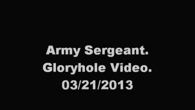 Army Sergeant. Gloryhole Video. 03/21/2013