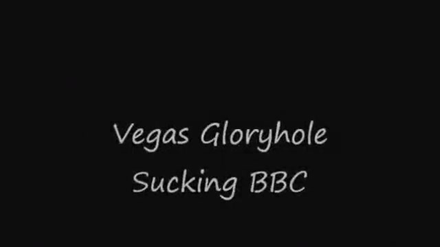 Vegas Gloryhole - Sucking BBC