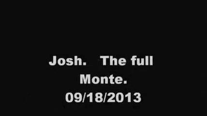 Josh. The Full Monte. Gloryhole . 09/18/2013