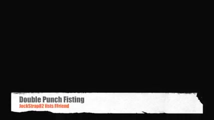 Double Punch Fisting