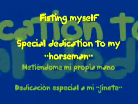 fisting myself (with my own hand)/meti?ndome mi propia mano