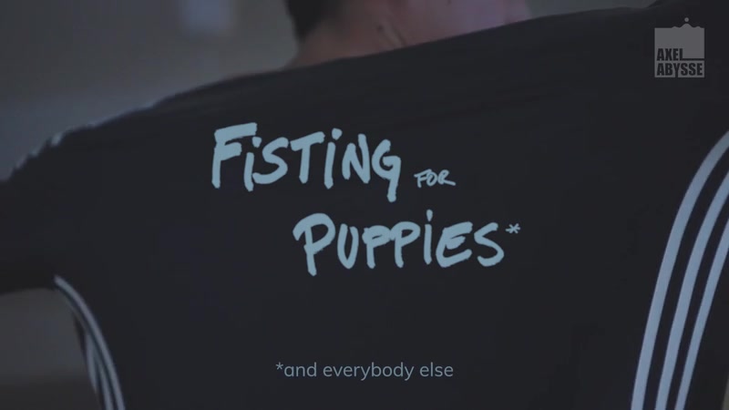 Fisting For Puppies - AxelAbysse
