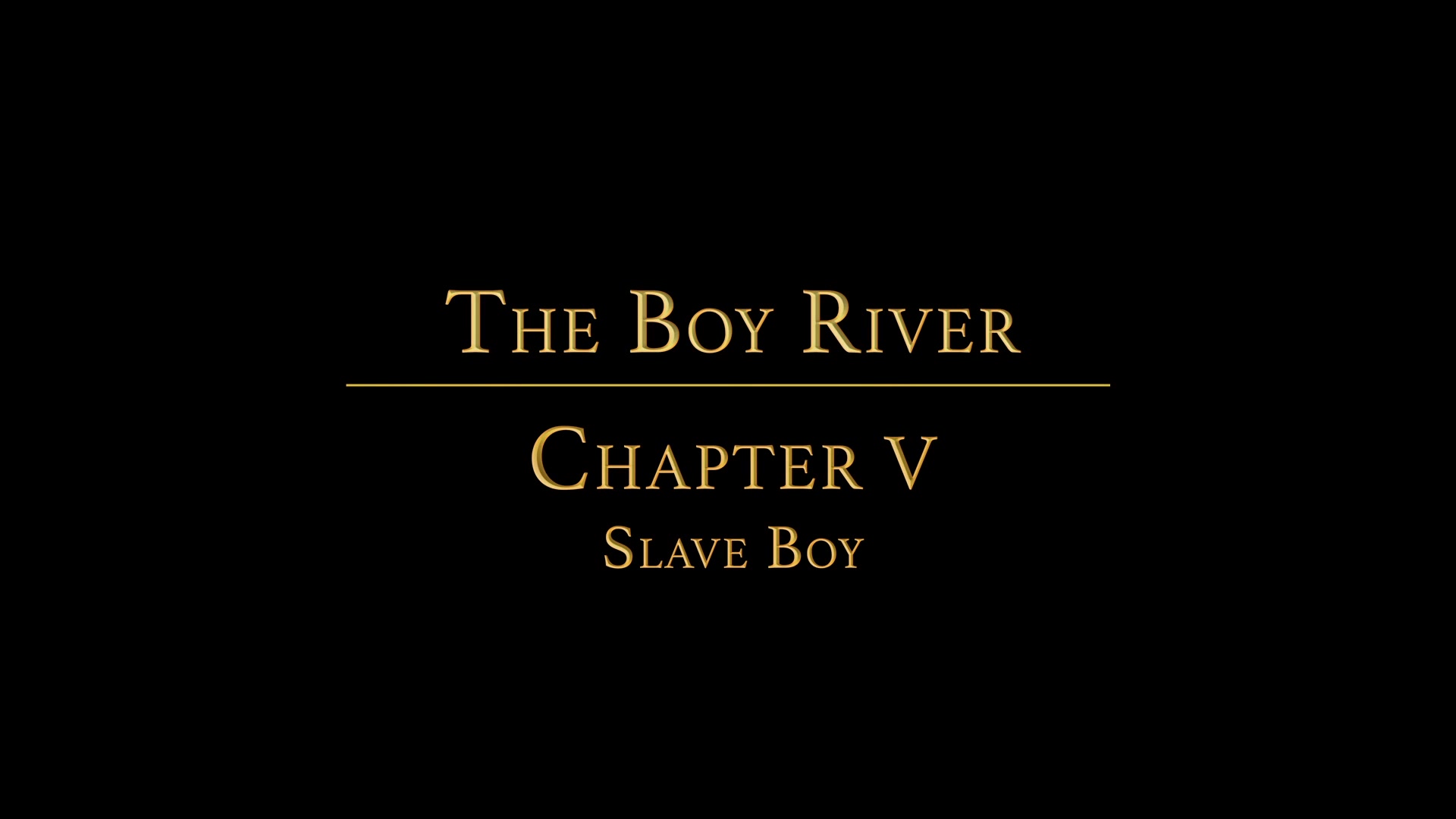 THE BOY RIVER Chapter 5 - The Slave Boy