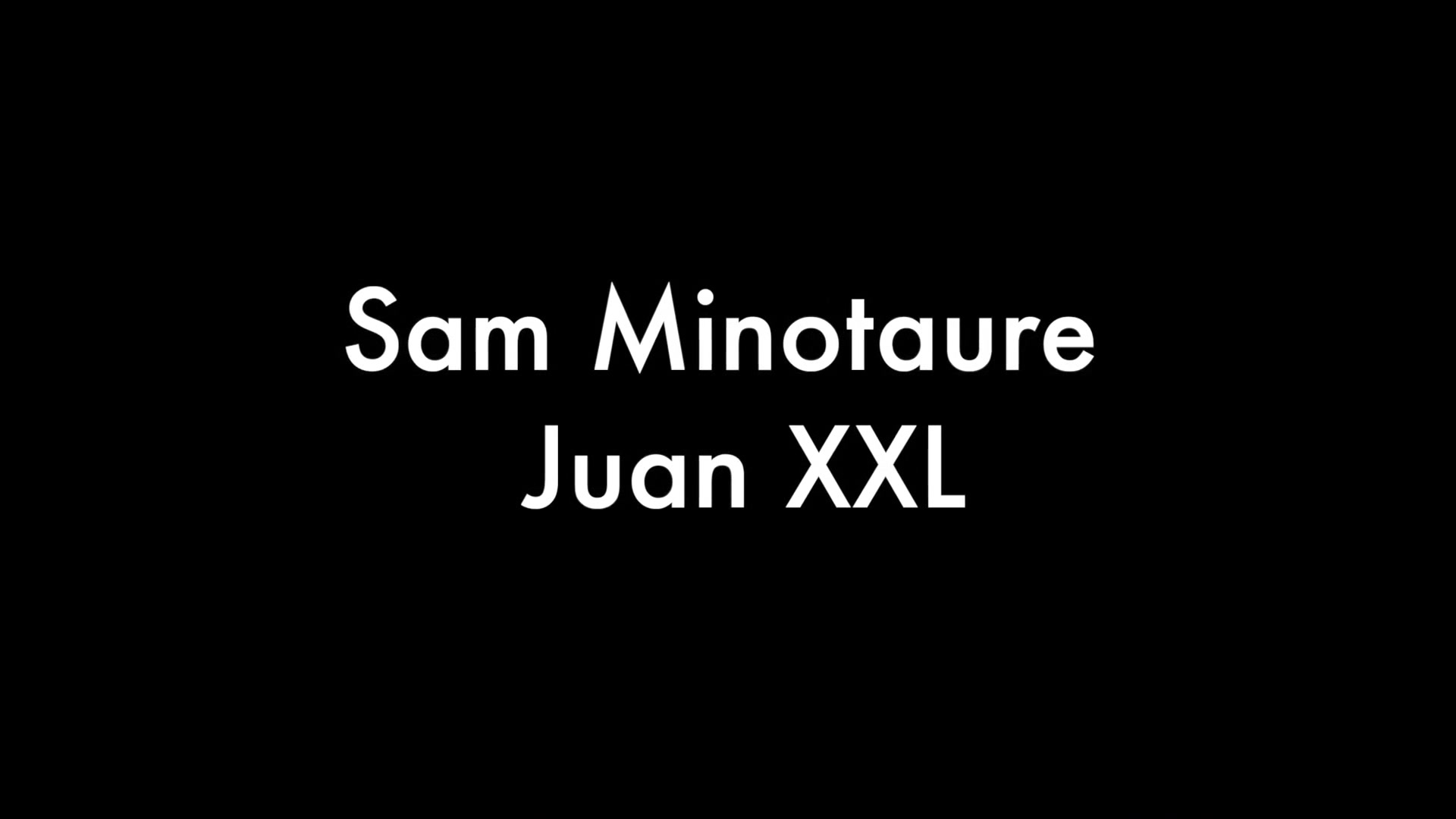 Sam Minotaure and Juan XXL