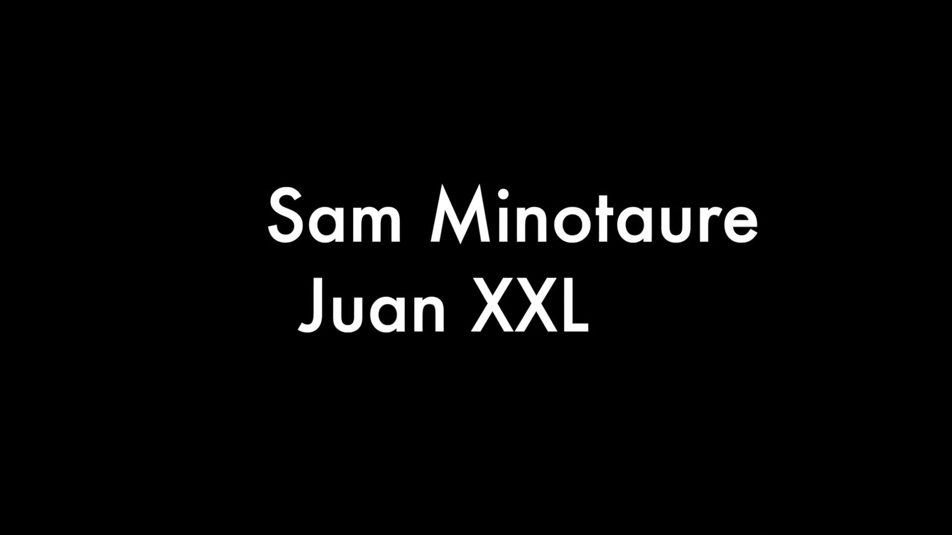 Sam Minotaure and Juan XXL