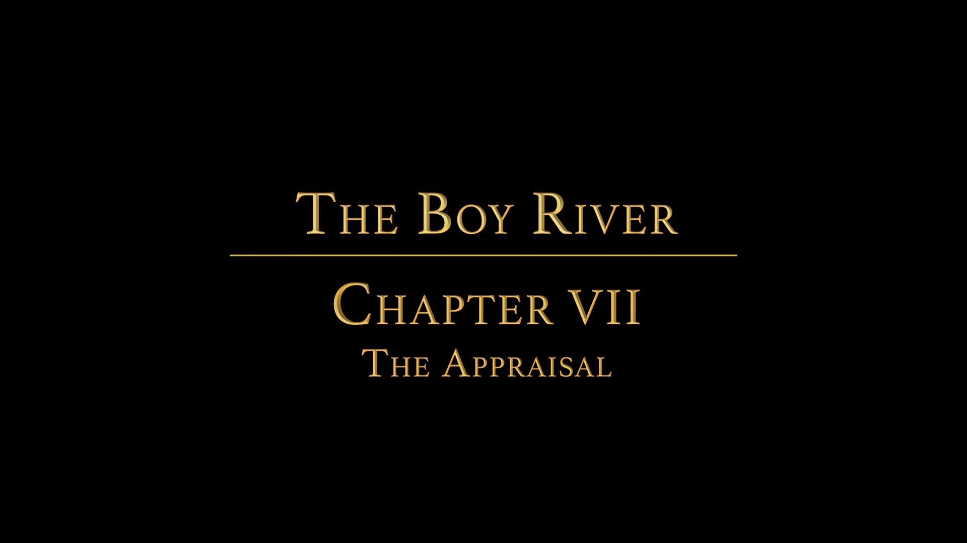THE BOY RIVER Chapter 7 - The Appraisal
