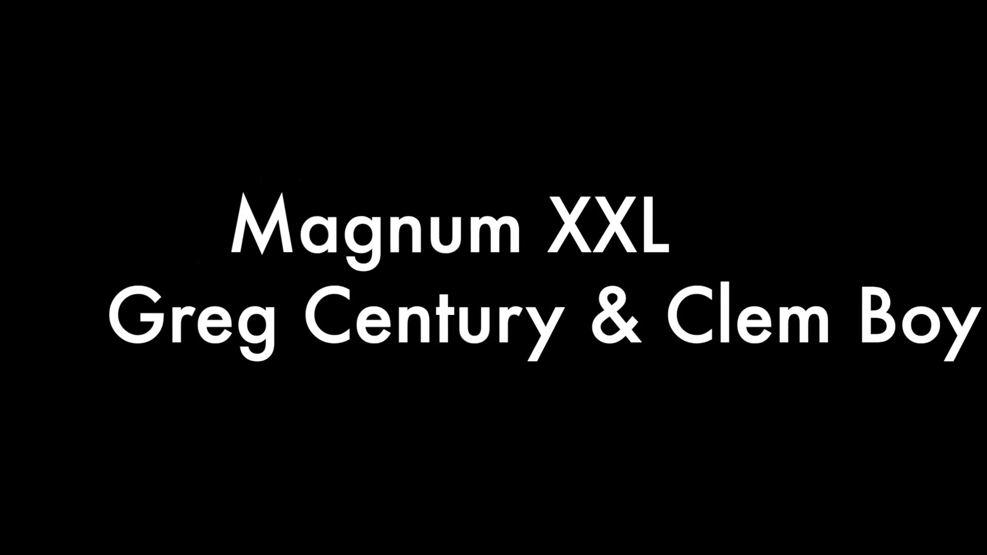 Greg Century, Magnum XXL and Clem Boy