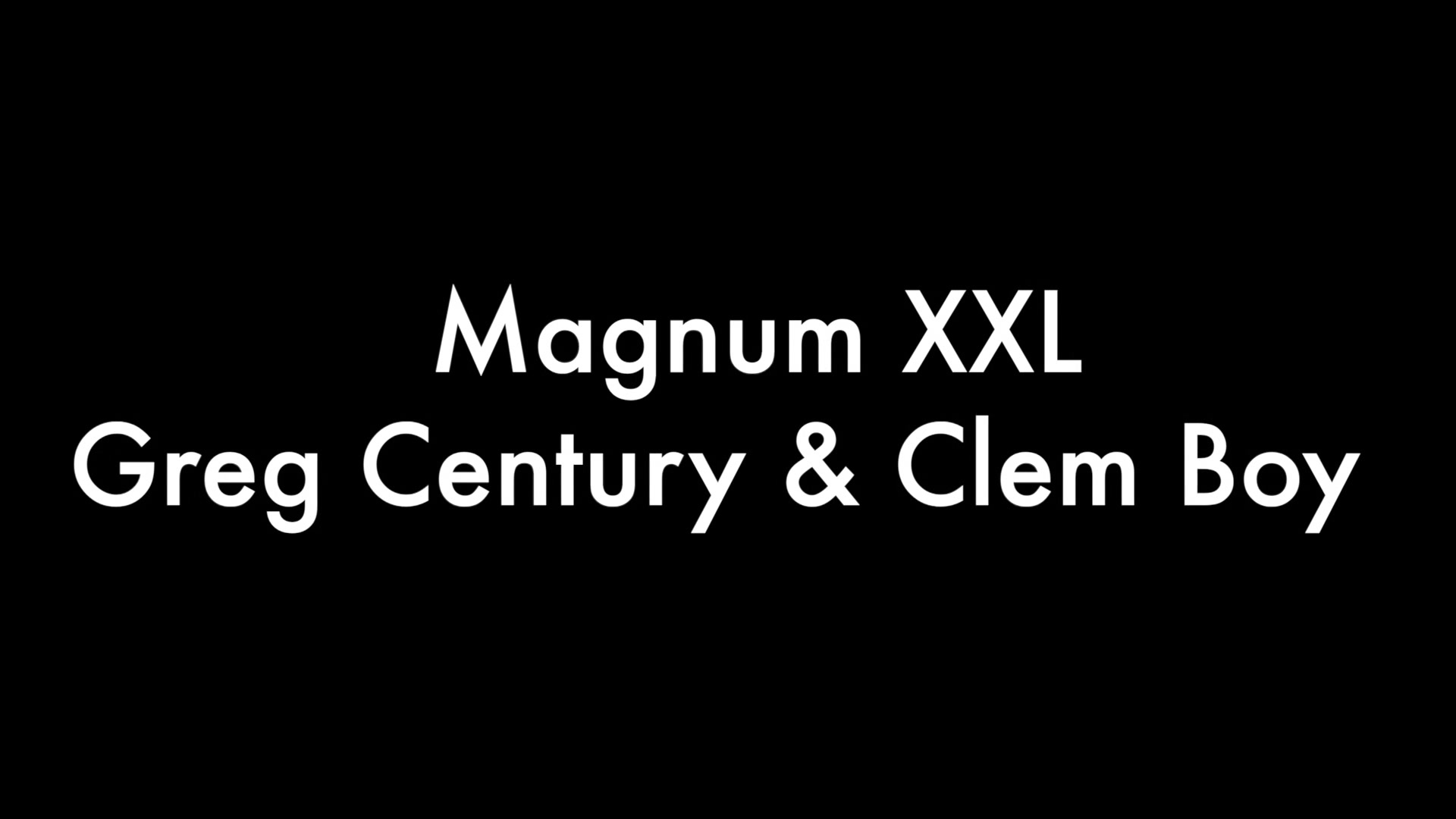 Greg Century, Magnum XXL and Clem Boy