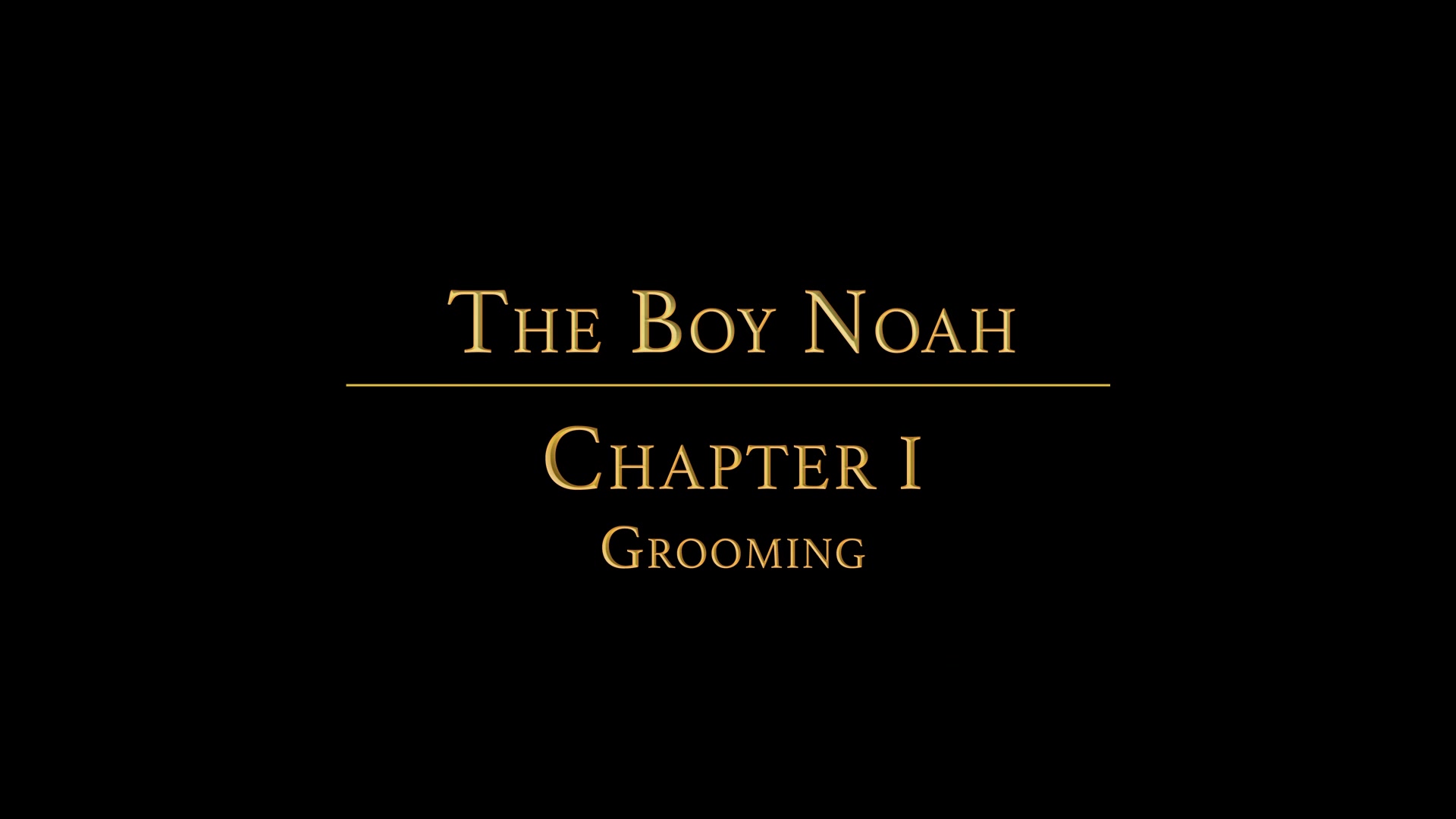 THE BOY NOAH Chapter 1 - The Grooming