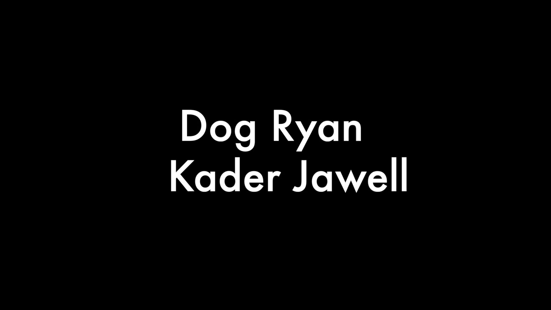 Dog Ryan and Kader Jawell