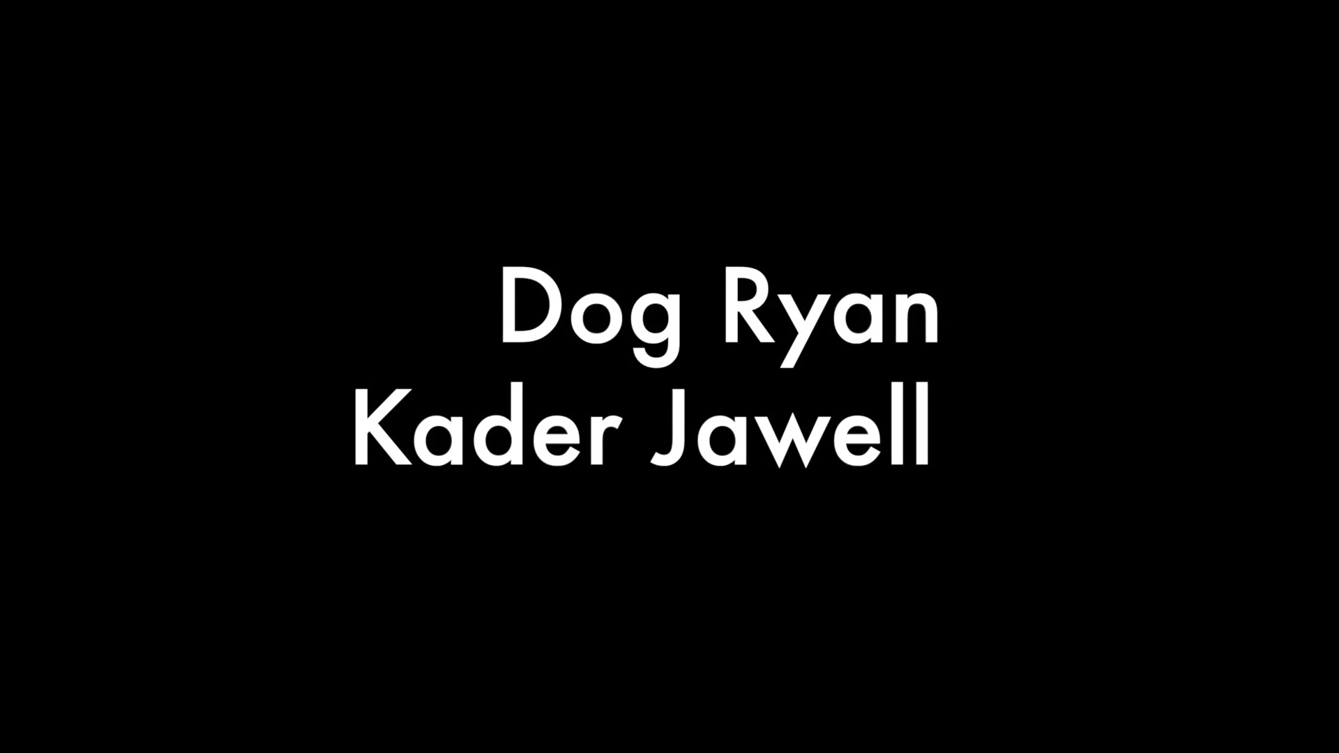 Dog Ryan and Kader Jawell