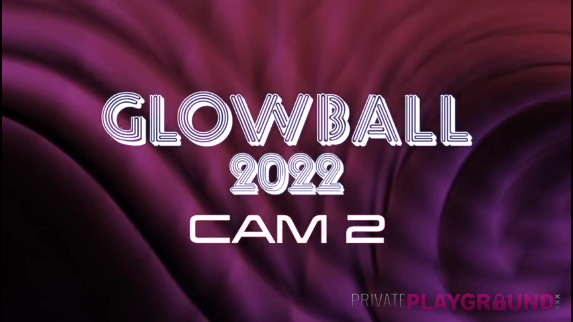 Glowball Cam2 Part1 - PrivatePlaygroundXXX