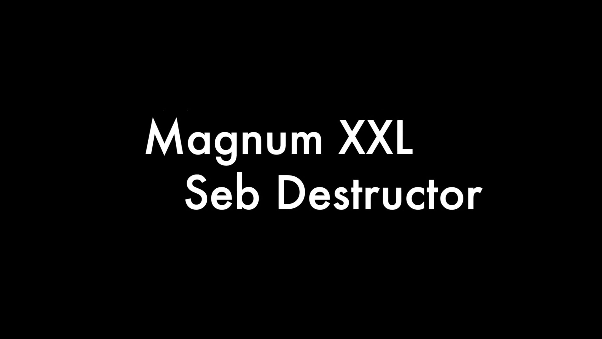 Magnum Xxl And Seb Destructor