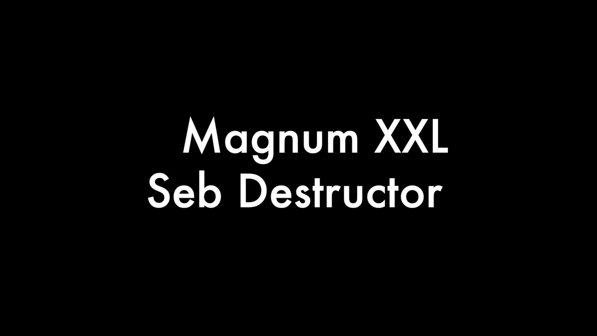Magnum Xxl And Seb Destructor