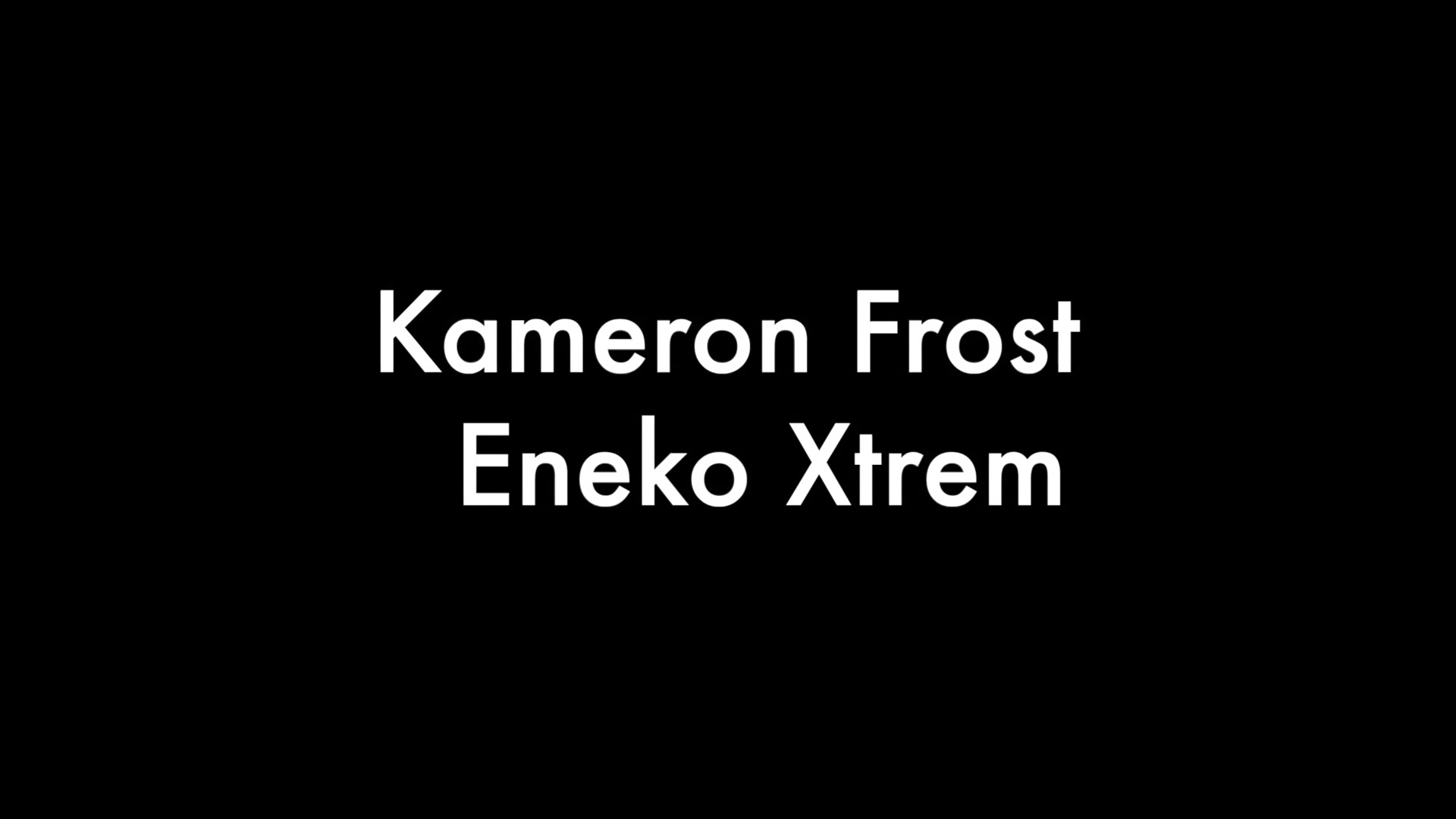 Kameron Frost And Eneko Xtrem