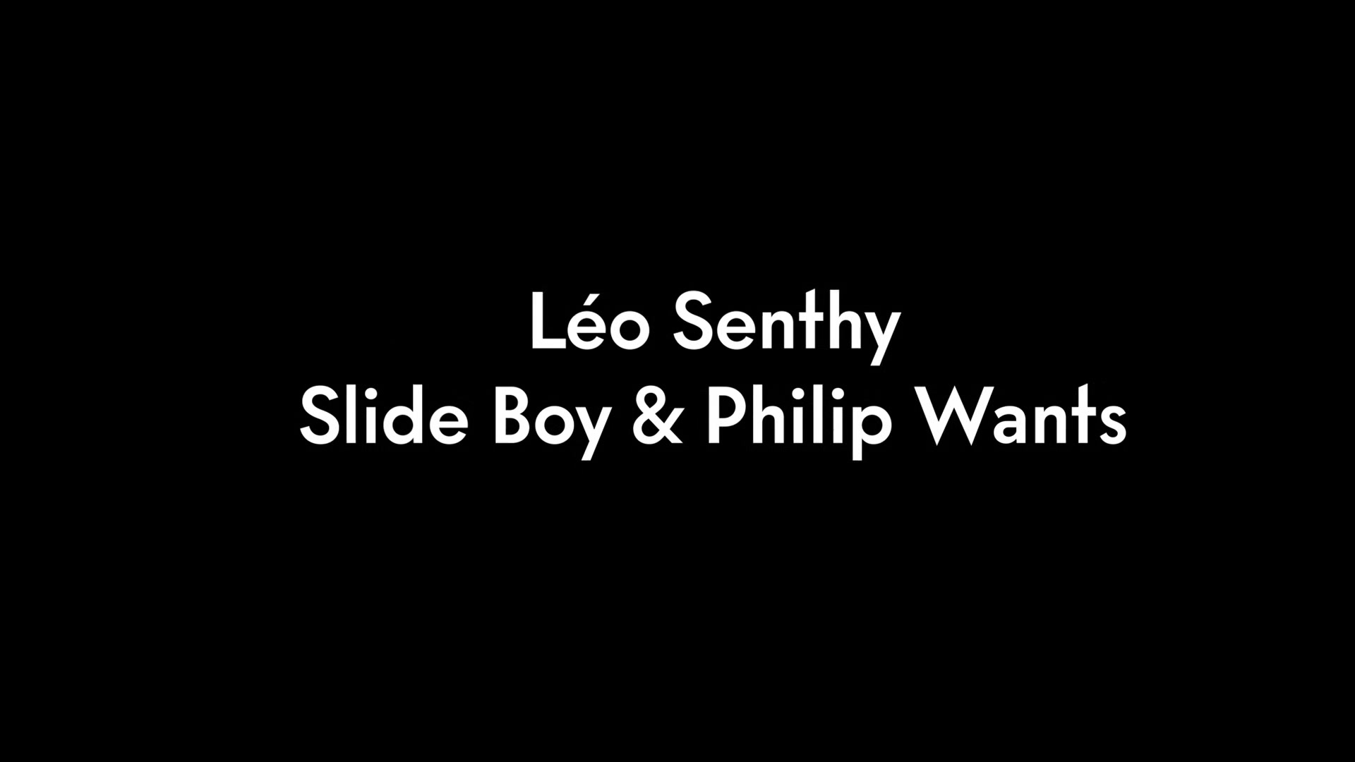 Leo Senthy, Slide Boy And Philip Wants