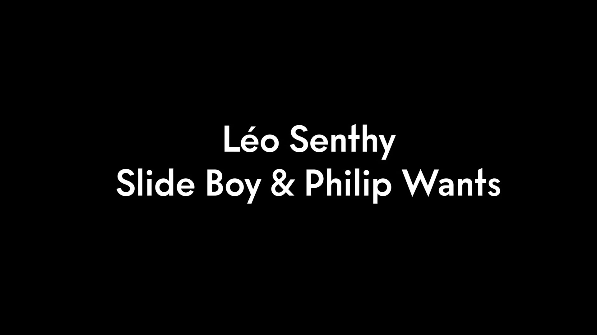 Leo Senthy, Slide Boy And Philip Wants