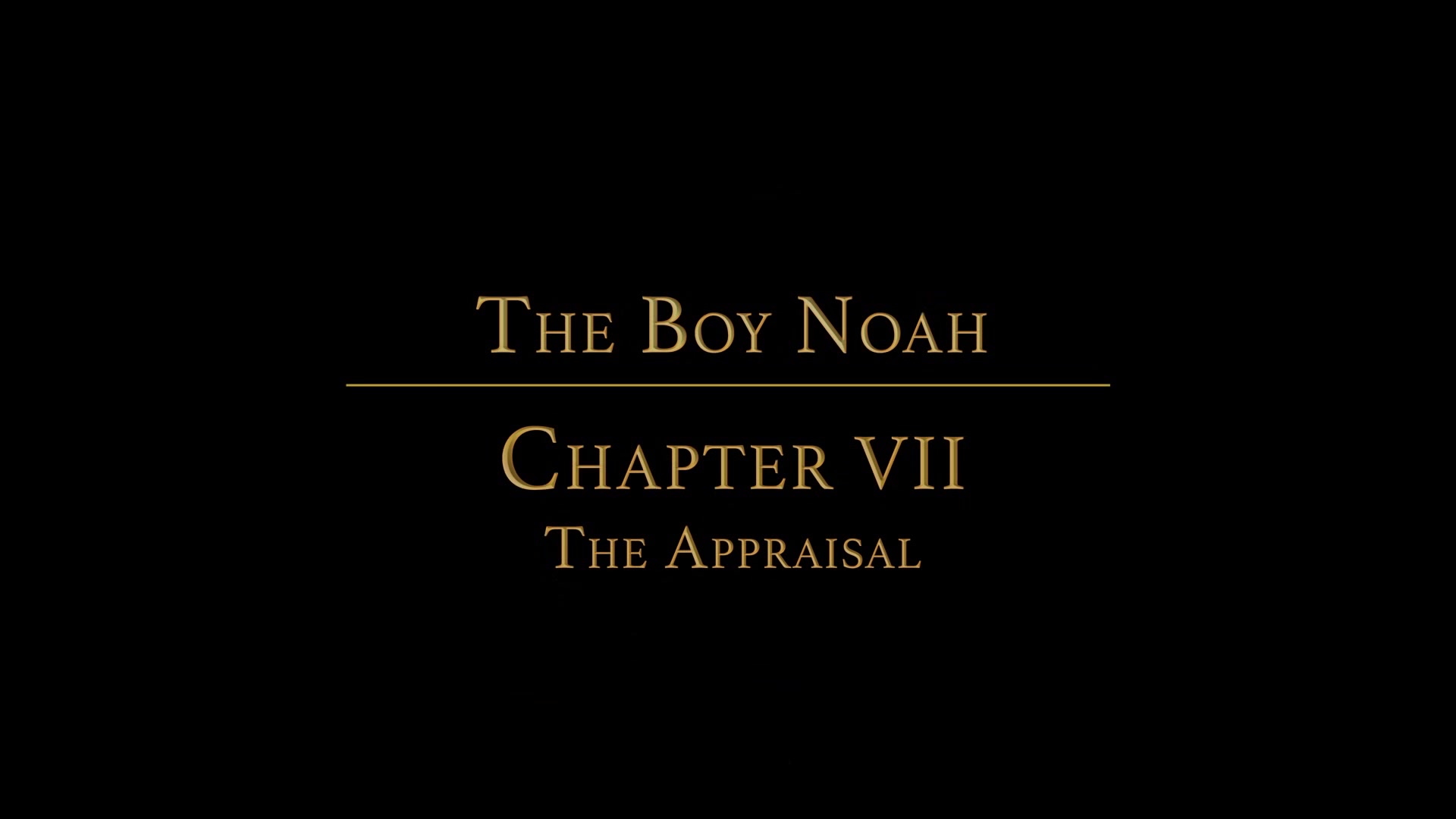 The Boy Noah Chapter 7 - The Appraisal