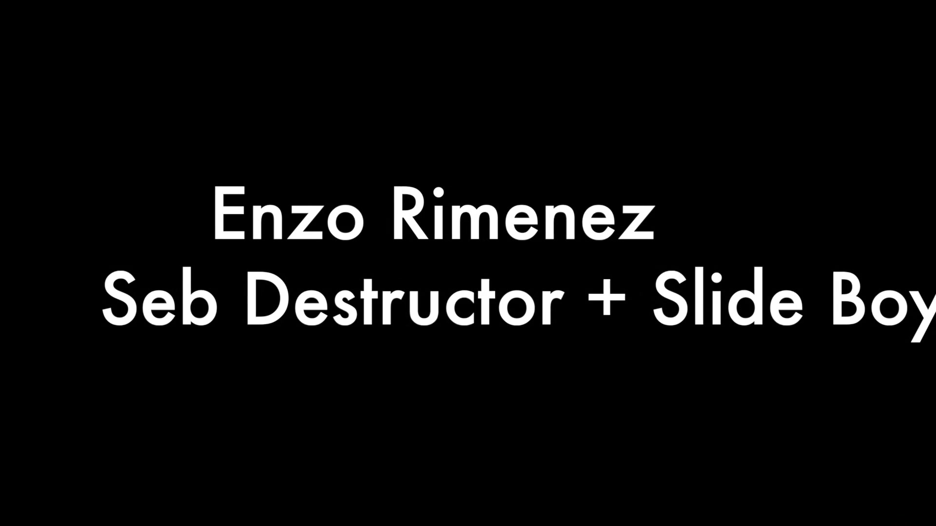 Enzo Rimenez, Seb Destructor And Slide Boy