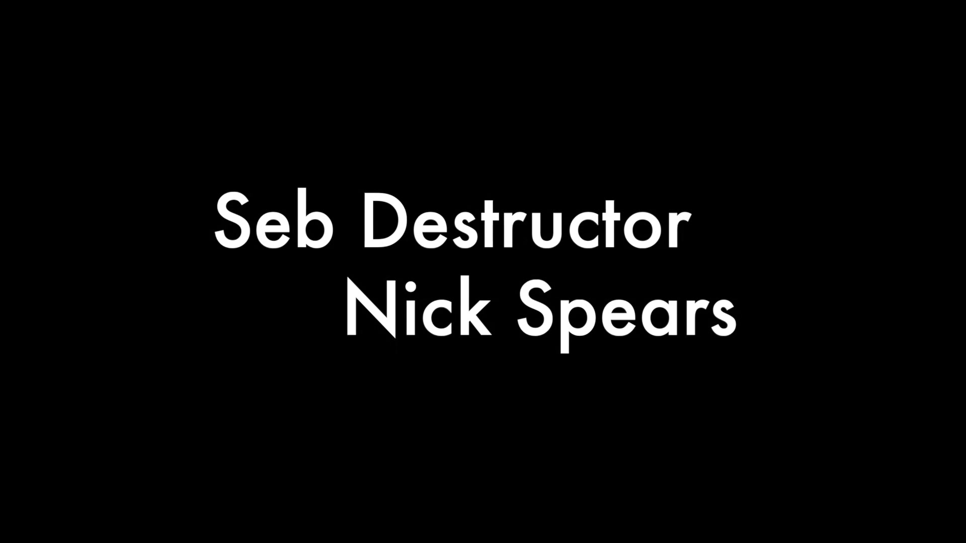 Seb Destructor And Nick Spears
