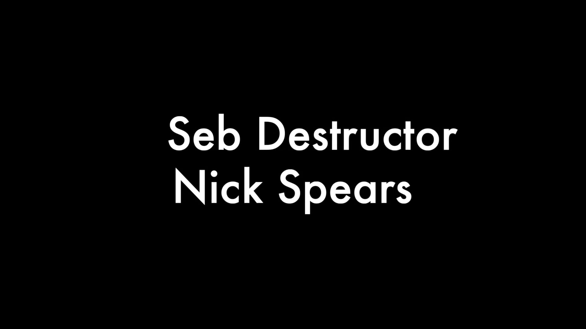 Seb Destructor And Nick Spears